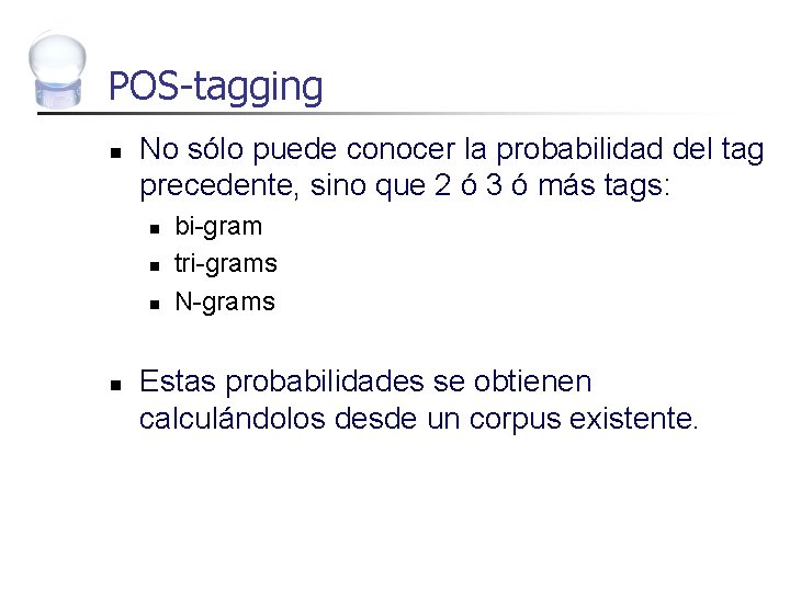 POS-tagging n No sólo puede conocer la probabilidad del tag precedente, sino que 2