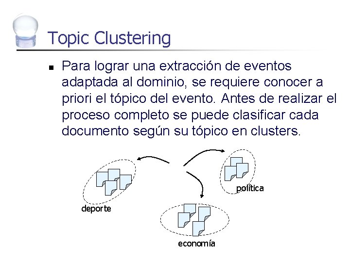 Topic Clustering n Para lograr una extracción de eventos adaptada al dominio, se requiere