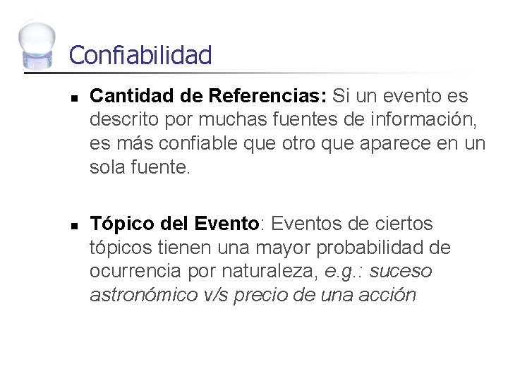 Confiabilidad n n Cantidad de Referencias: Si un evento es descrito por muchas fuentes