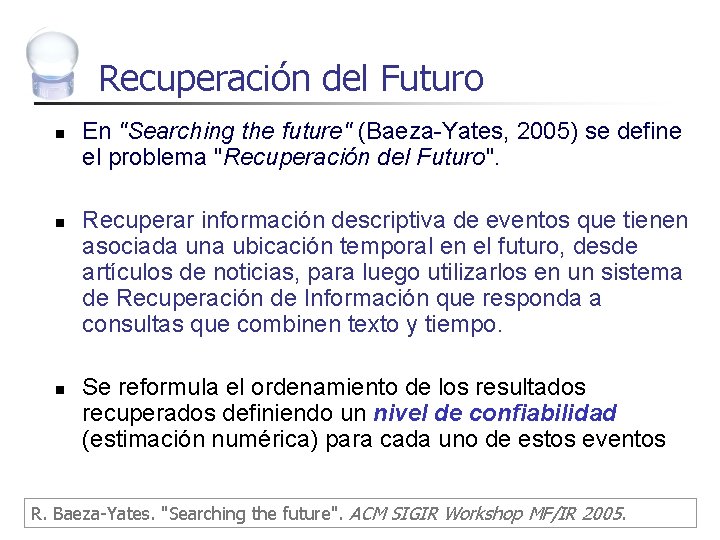 Recuperación del Futuro n n n En "Searching the future" (Baeza-Yates, 2005) se define