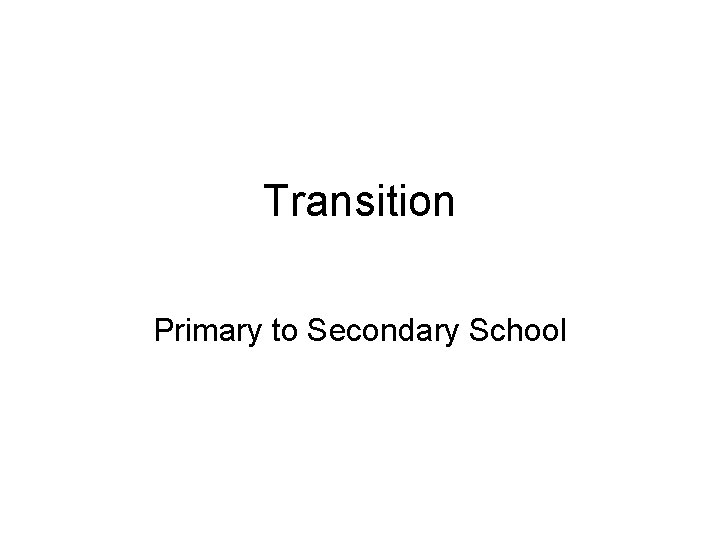 Transition Primary to Secondary School 