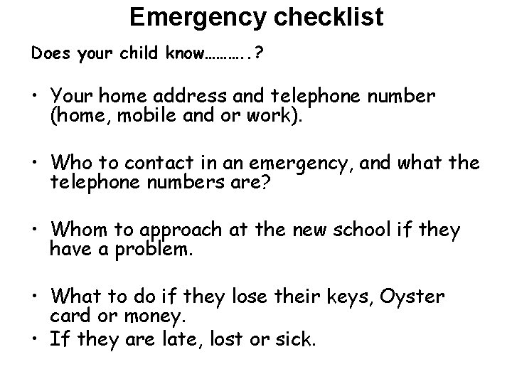 Emergency checklist Does your child know………. . ? • Your home address and telephone