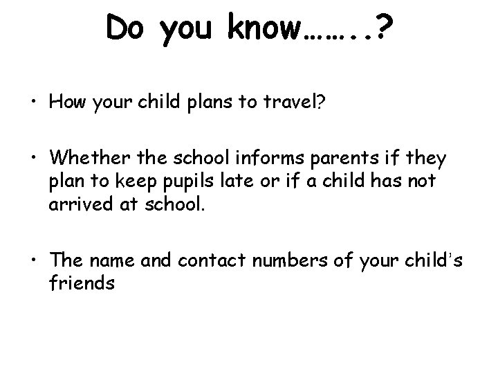 Do you know……. . ? • How your child plans to travel? • Whether