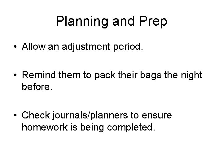 Planning and Prep • Allow an adjustment period. • Remind them to pack their