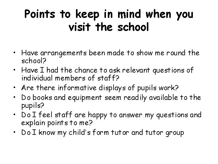 Points to keep in mind when you visit the school • Have arrangements been