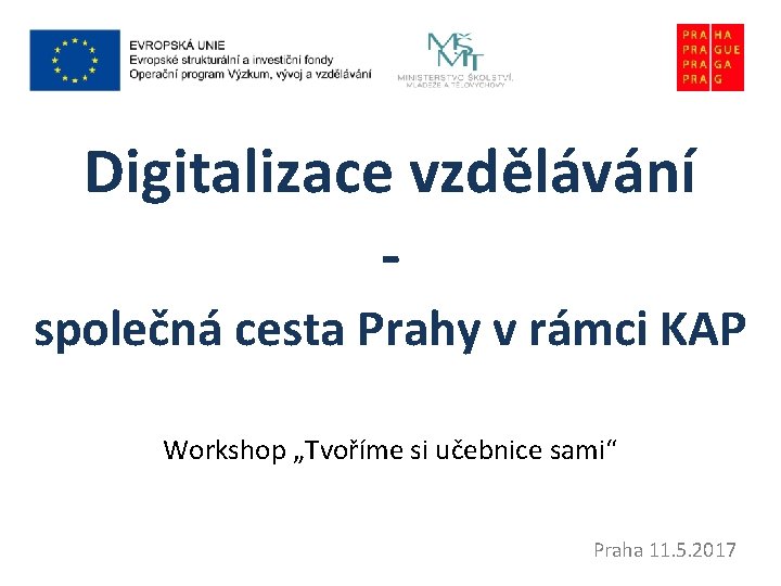 Digitalizace vzdělávání společná cesta Prahy v rámci KAP Workshop „Tvoříme si učebnice sami“ Praha