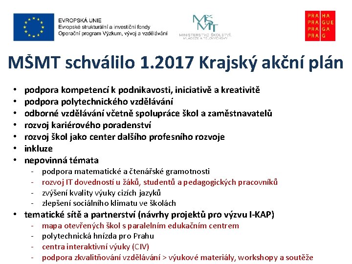 MŠMT schválilo 1. 2017 Krajský akční plán • • podpora kompetencí k podnikavosti, iniciativě