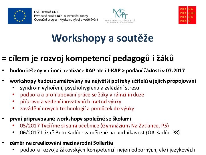 Workshopy a soutěže = cílem je rozvoj kompetencí pedagogů i žáků • budou řešeny