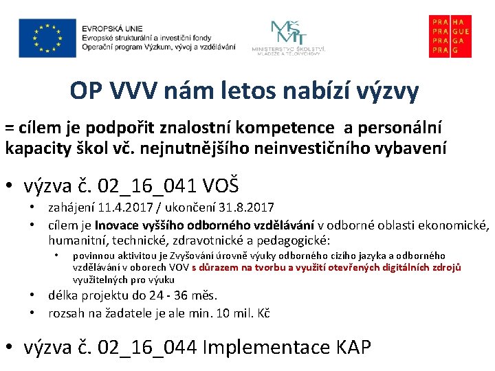 OP VVV nám letos nabízí výzvy = cílem je podpořit znalostní kompetence a personální