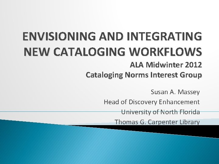 ENVISIONING AND INTEGRATING NEW CATALOGING WORKFLOWS ALA Midwinter 2012 Cataloging Norms Interest Group Susan