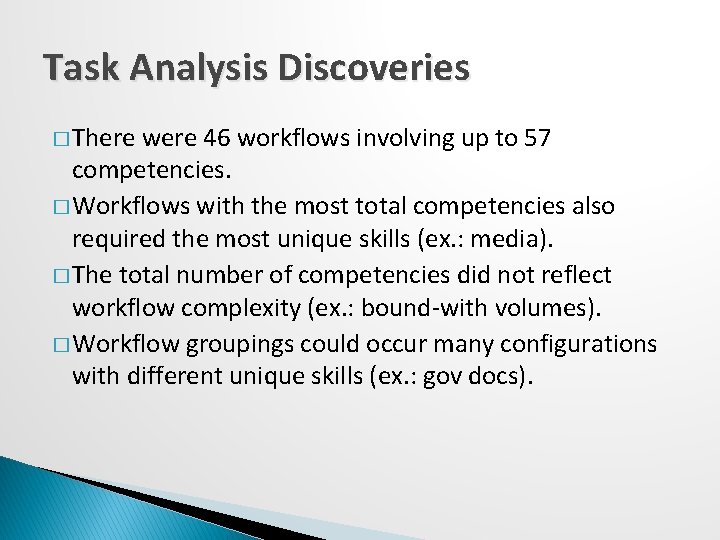 Task Analysis Discoveries � There were 46 workflows involving up to 57 competencies. �