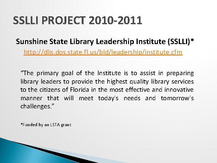 SSLLI PROJECT 2010 -2011 Sunshine State Library Leadership Institute (SSLLI)* http: //dlis. dos. state.
