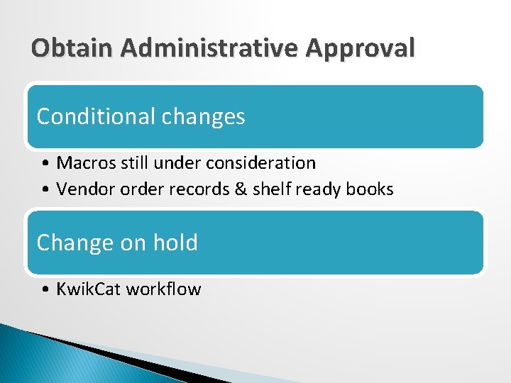 Obtain Administrative Approval Conditional changes • Macros still under consideration • Vendor order records