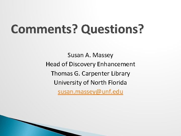 Comments? Questions? Susan A. Massey Head of Discovery Enhancement Thomas G. Carpenter Library University