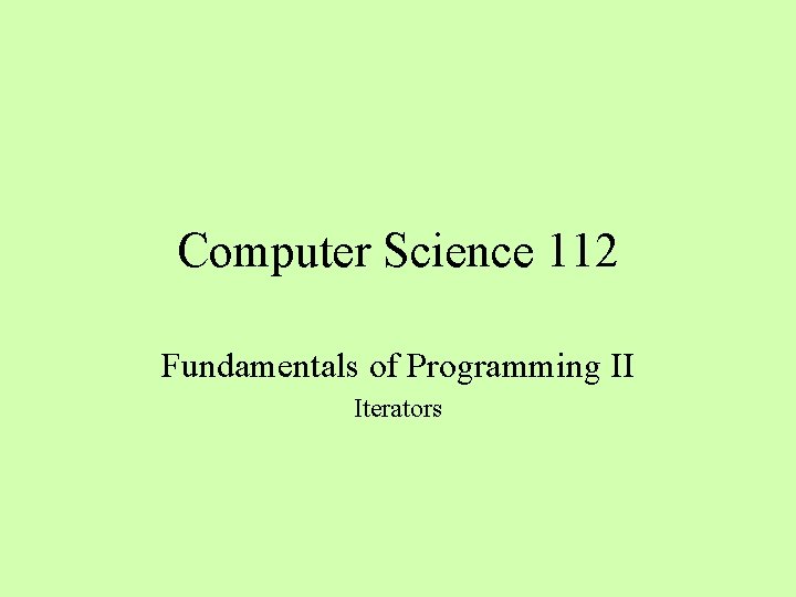 Computer Science 112 Fundamentals of Programming II Iterators 