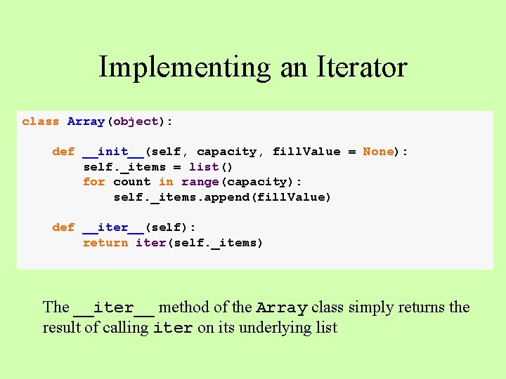 Implementing an Iterator class Array(object): def __init__(self, capacity, fill. Value = None): self. _items