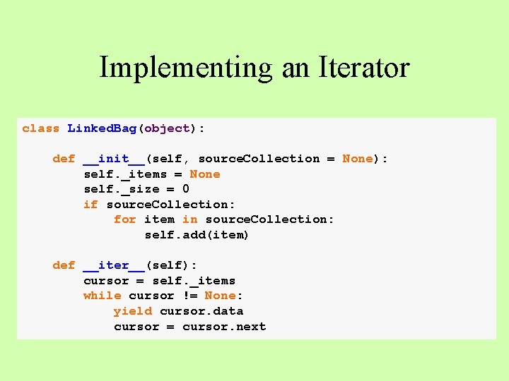 Implementing an Iterator class Linked. Bag(object): def __init__(self, source. Collection = None): self. _items