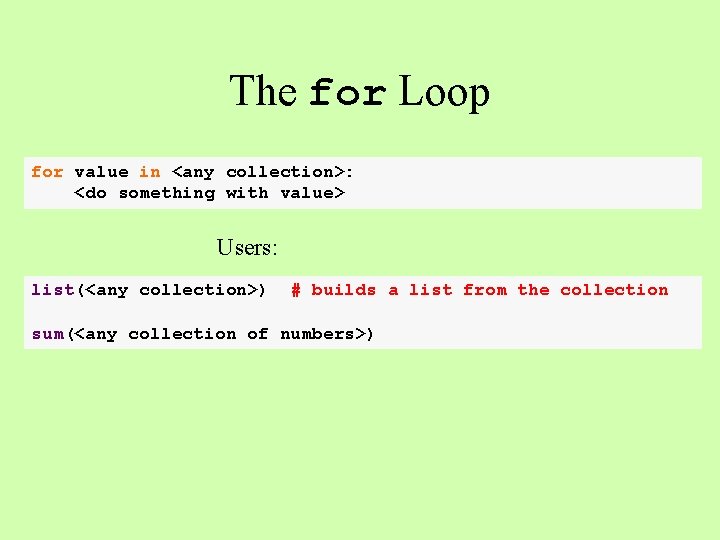 The for Loop for value in <any collection>: <do something with value> Users: list(<any