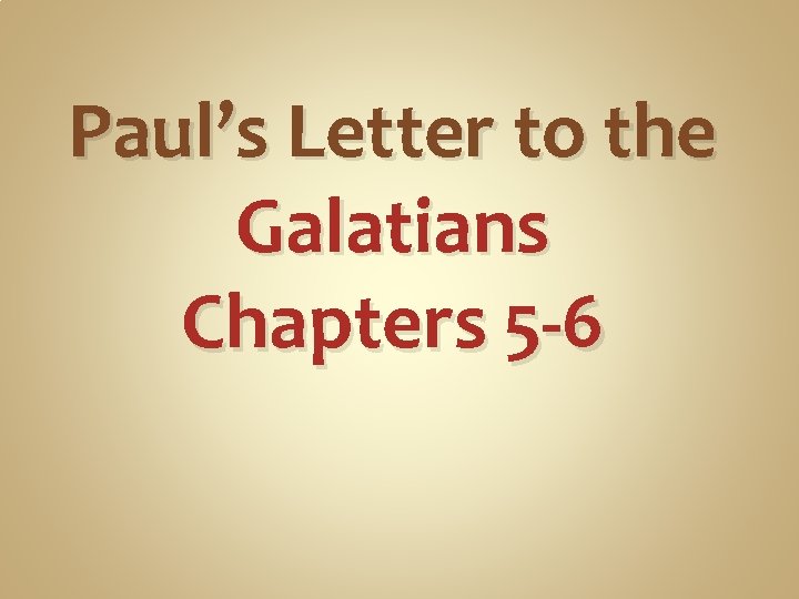 Paul’s Letter to the Galatians Chapters 5 -6 