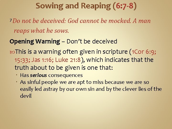 Sowing and Reaping (6: 7 -8) 7 Do not be deceived: God cannot be