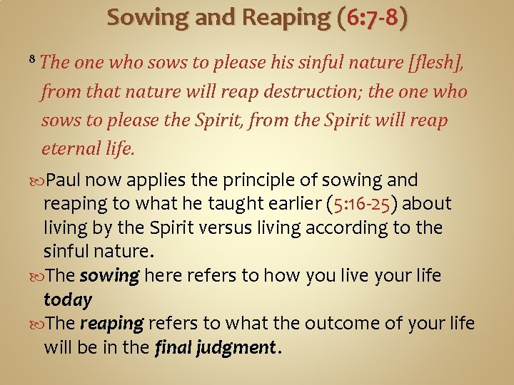 Sowing and Reaping (6: 7 -8) 8 The one who sows to please his