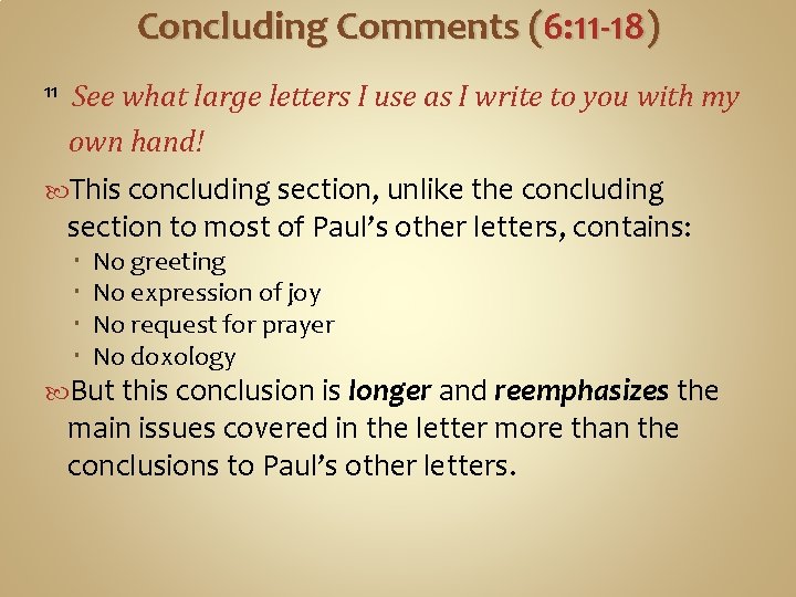 Concluding Comments (6: 11 -18) 11 See what large letters I use as I
