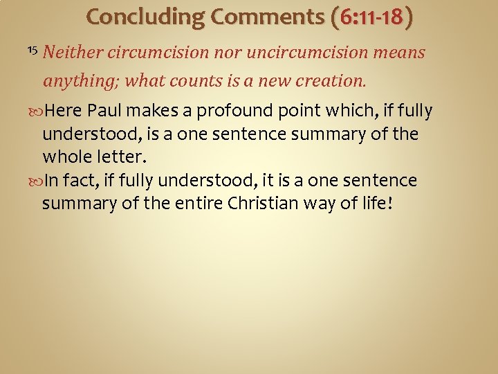 Concluding Comments (6: 11 -18) 15 Neither circumcision nor uncircumcision means anything; what counts