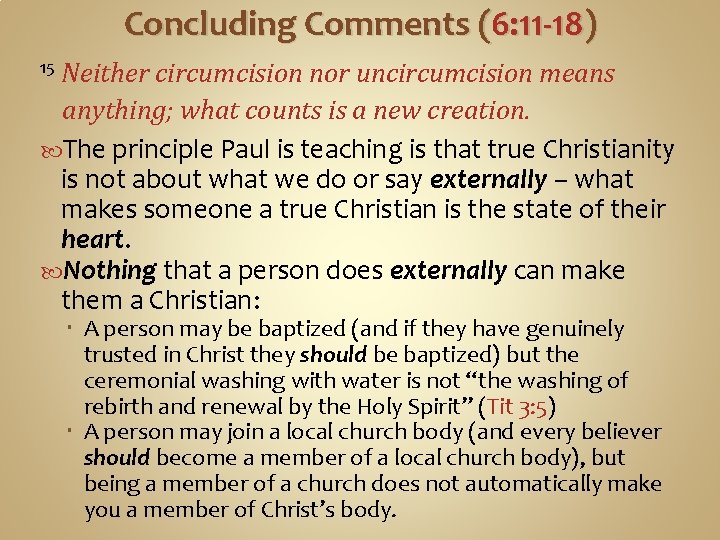 Concluding Comments (6: 11 -18) Neither circumcision nor uncircumcision means anything; what counts is