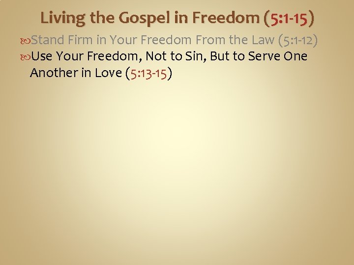 Living the Gospel in Freedom (5: 1 -15) Stand Firm in Your Freedom From