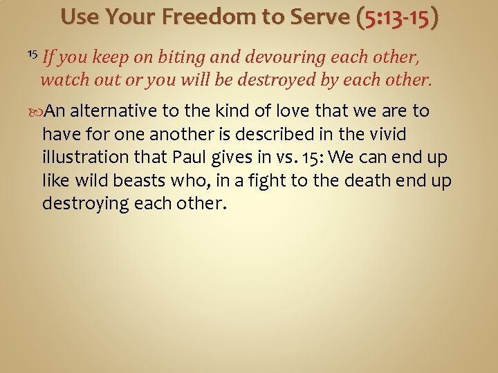 Use Your Freedom to Serve (5: 13 -15) 15 If you keep on biting