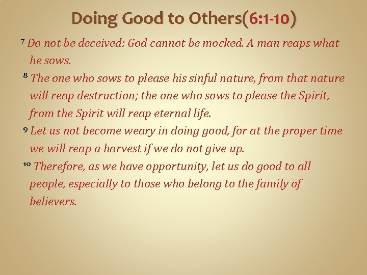 Doing Good to Others(6: 1 -10) 7 Do not be deceived: God cannot be