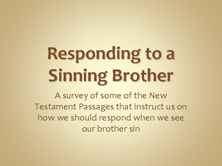 Responding to a Sinning Brother A survey of some of the New Testament Passages