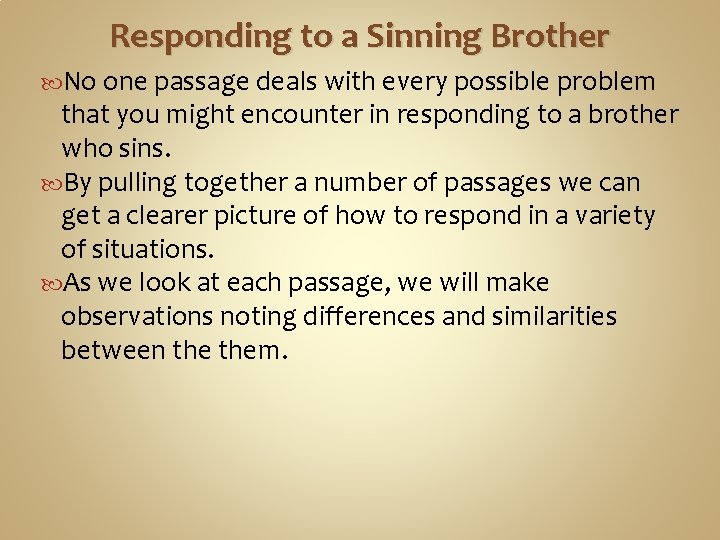Responding to a Sinning Brother No one passage deals with every possible problem that
