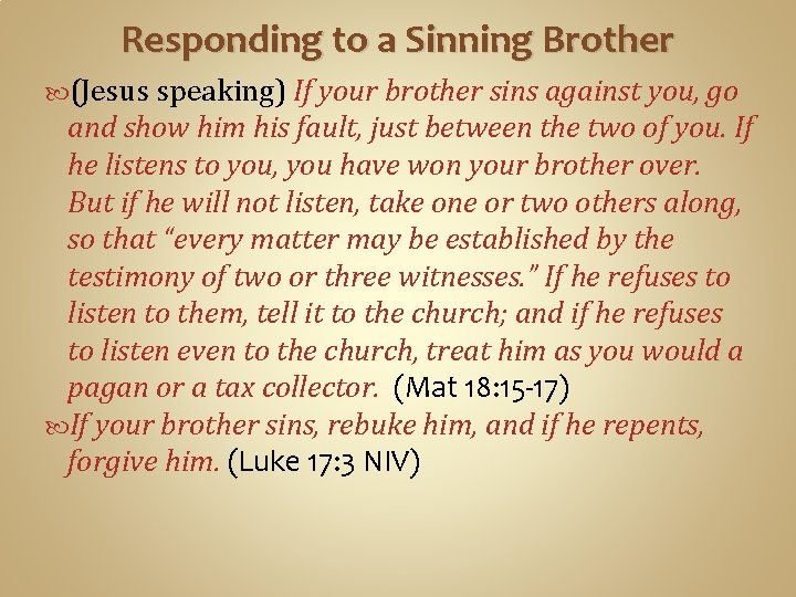 Responding to a Sinning Brother (Jesus speaking) If your brother sins against you, go