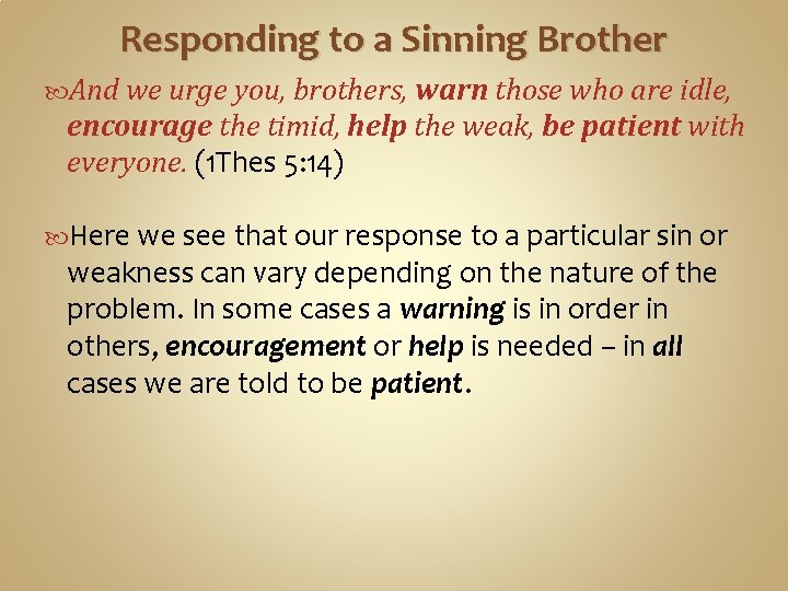 Responding to a Sinning Brother And we urge you, brothers, warn those who are