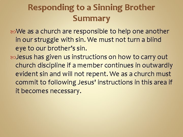 Responding to a Sinning Brother Summary We as a church are responsible to help