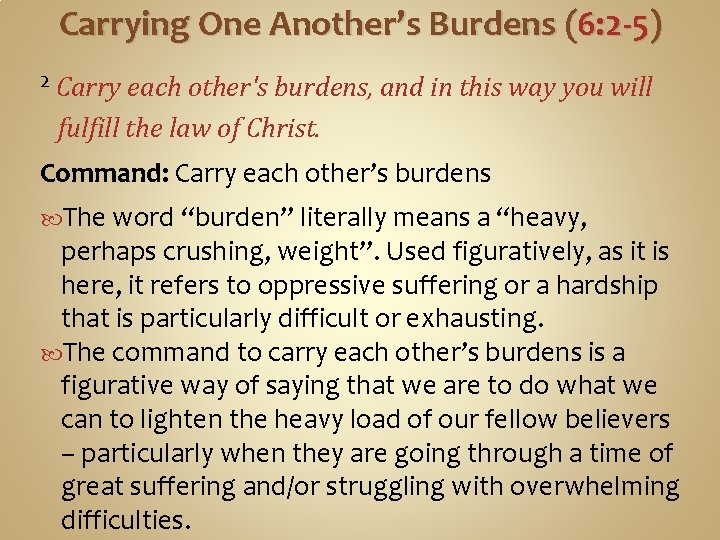 Carrying One Another’s Burdens (6: 2 -5) 2 Carry each other's burdens, and in