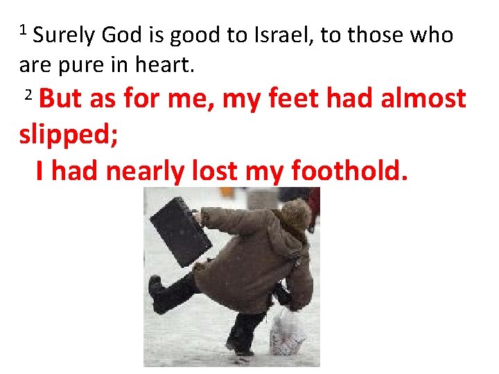 Surely God is good to Israel, to those who are pure in heart. 1