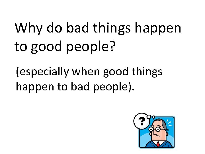 Why do bad things happen to good people? (especially when good things happen to