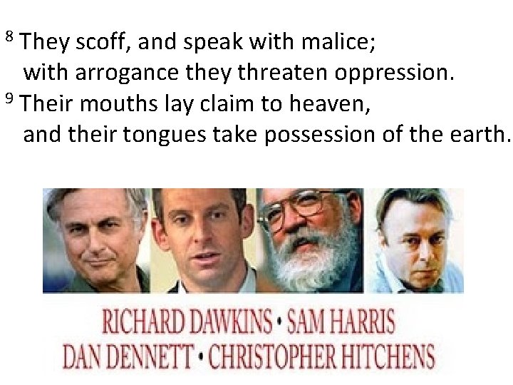 They scoff, and speak with malice; with arrogance they threaten oppression. 9 Their mouths