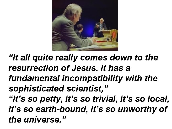 “It all quite really comes down to the resurrection of Jesus. It has a