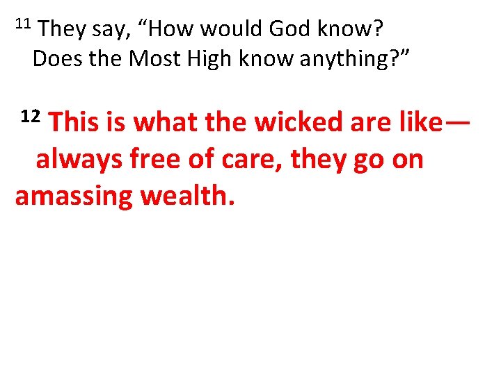 11 They say, “How would God know? Does the Most High know anything? ”