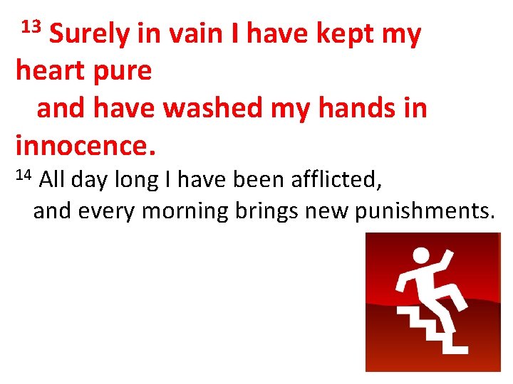Surely in vain I have kept my heart pure and have washed my hands