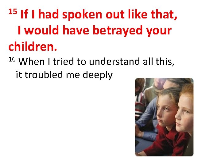 If I had spoken out like that, I would have betrayed your children. 15