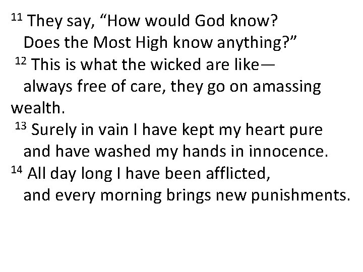 They say, “How would God know? Does the Most High know anything? ” 12