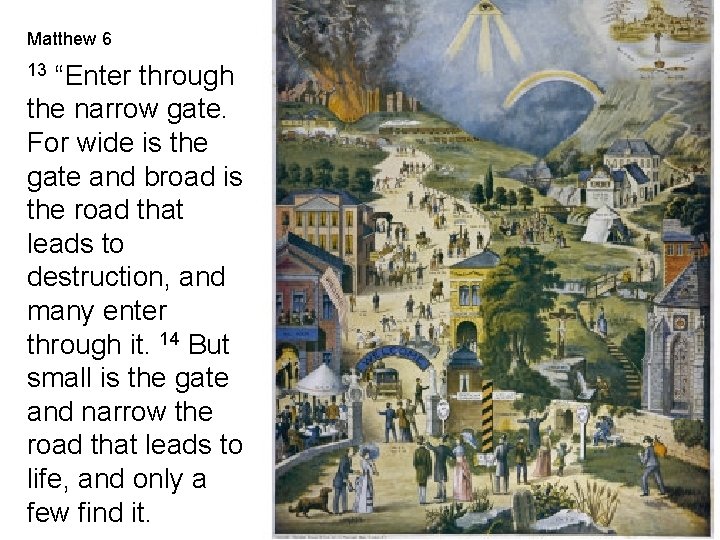 Matthew 6 “Enter through the narrow gate. For wide is the gate and broad