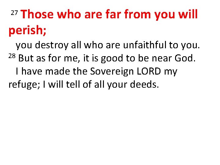 Those who are far from you will perish; 27 you destroy all who are