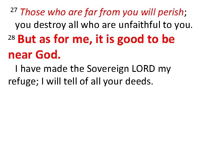 Those who are far from you will perish; you destroy all who are unfaithful