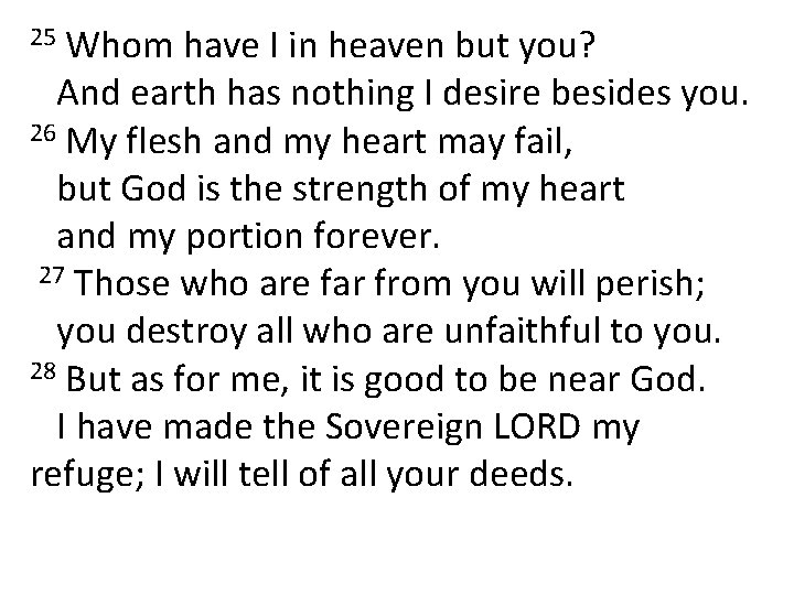 Whom have I in heaven but you? And earth has nothing I desire besides