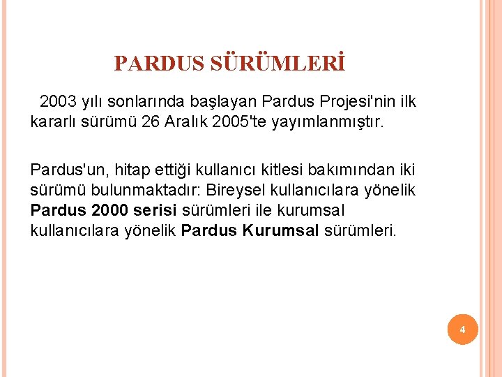PARDUS SÜRÜMLERİ 2003 yılı sonlarında başlayan Pardus Projesi'nin ilk kararlı sürümü 26 Aralık 2005'te
